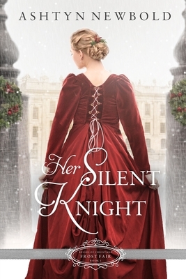 Her Silent Knight: A Christmas Regency Romance by Ashtyn Newbold