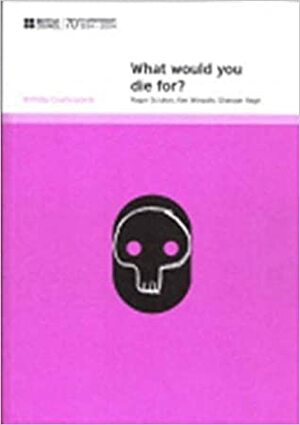 What Would You Die For? by Ghassan Hage, Roger Scruton
