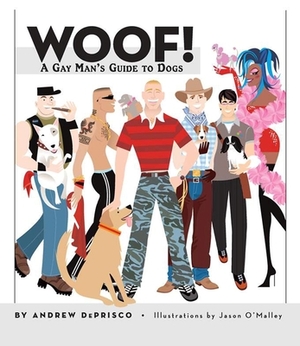 Woof!: A Gay Man's Guide to Dogs by Andrew De Prisco