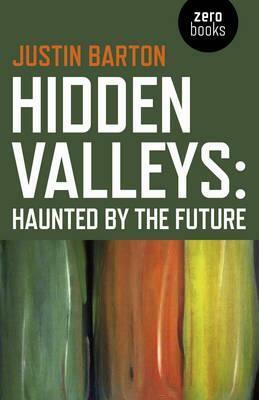 Hidden Valleys: Haunted by the Future by Justin Barton