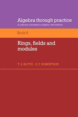 Rings, Fields and Modules by Tom S. Blyth, Blyth