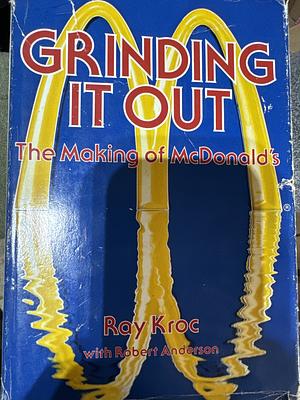 Grinding it Out: The Making of McDonald's by Ray Kroc, Robert Anderson