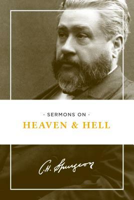 Sermons on Heaven and Hell by Charles Haddon Spurgeon