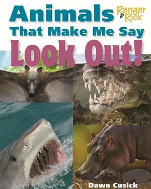 Animals That Make Me Say Look Out! by Dawn Cusick