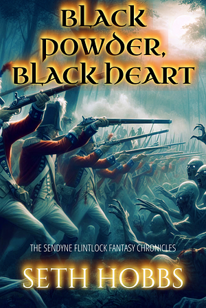 Black Powder, Black Heart: A Dark Flintlock Fantasy Novel by Seth Hobbs