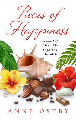 Pieces of Happiness: A Novel of Friendship, Hope and Chocolate by Anne Østby