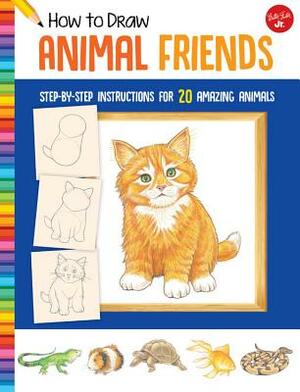 How to Draw Animal Friends: Step-By-Step Instructions for 20 Amazing Animals by Peter Mueller, Walter Foster Jr Creative Team