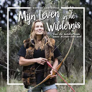 Mijn leven in de wildernis by Miriam Lancewood