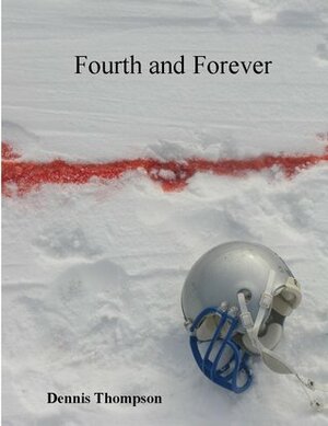 Fourth and Forever by Dennis Thompson