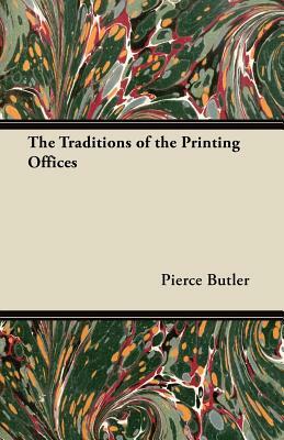 The Traditions of the Printing Offices by Pierce Butler