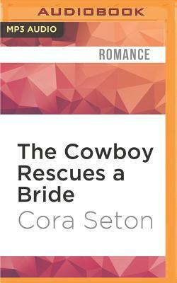 The Cowboy Rescues a Bride by Cora Seton