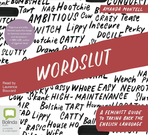 Wordslut: A Feminist Guide to Taking Back the English Language by Amanda Montell