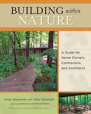 Building Within Nature: A Guide for Home Owners, Contractors, and Architects by Andy Wasowski, Sally Wasowski Wasowski