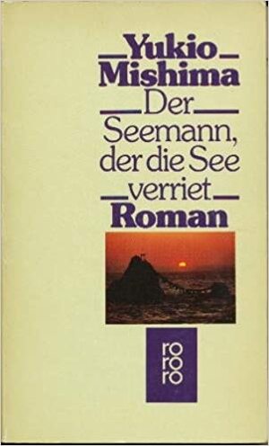 Der Seemann, der die See verriet by Yukio Mishima