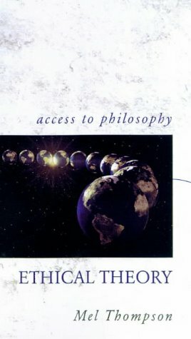 Ethical Theory (Access To Philosophy) by Mel R. Thompson