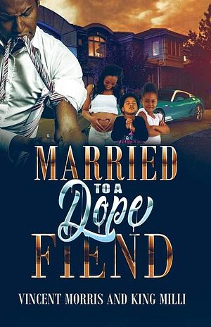 MARRIED TO A DOPEFIEND by Sheer Genuis, King Milli, King Milli, Vincent Morris