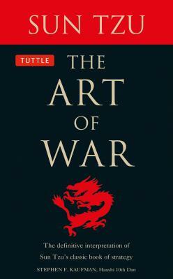 The Art of War: The Definitive Interpretation of Sun Tzu's Classic Book of Strategy by Sun Tzu, Stephen F. Kaufman