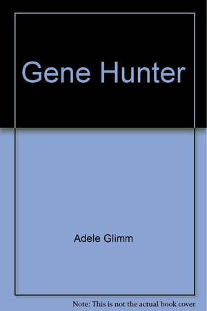 Gene Hunter: The Story of Nancy Wexler by Adele Glimm