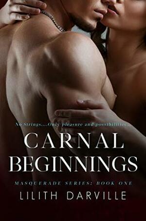 Carnal Beginnings (Masquerade Series Book 1) by Lilith Darville
