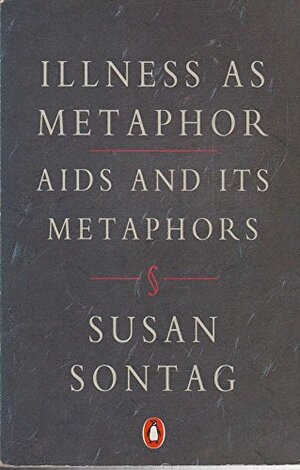 Illness As Metaphor; And, Aids And Its Metaphors by Susan Sontag