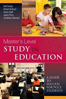 Masters Level Study in Education: A Guide to Success PGCE Students by Helen Swift, Robert Butroyd, Neil Denby
