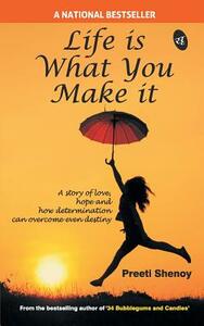 Life is what you make it by Preeti Shenoy