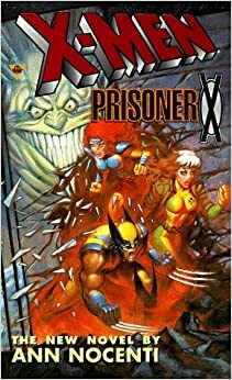 X-Men: Prisoner X by Ann Nocenti