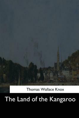 The Land of the Kangaroo by Thomas Wallace Knox