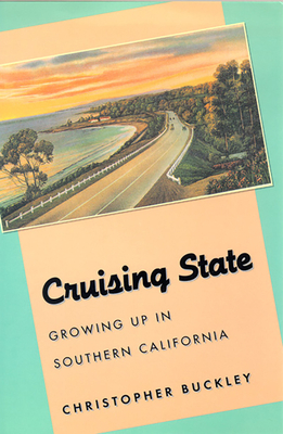 Cruising State: Growing Up in Southern California by Christopher Buckley