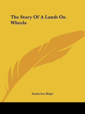 The Story Of A Lamb On Wheels by Laura Lee Hope