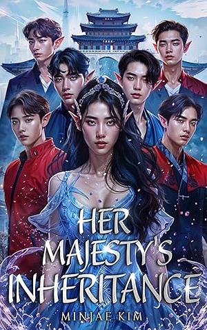 Her Majesty's Inheritance- A Reverse Harem Urban Fantasy Romance by Minjae Kim