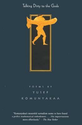 Talking Dirty to the Gods: Poems by Yusef Komunyakaa