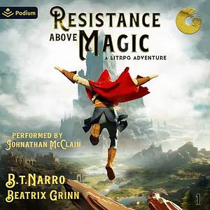 Resistance Above Magic by B.T. Narro, Beatrix Grinn