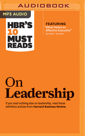 HBR's 10 Must Reads on Leadership by Dan Triandiflou, Harvard Business Review, Peter F. Drucker, Daniel Goleman, Bill George