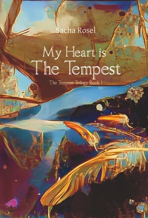 My Heart is The Tempest by Sacha Rosel
