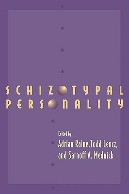 Schizotypal Personality by Todd Lencz, Sarnoff A. Mednick, Adrian Raine