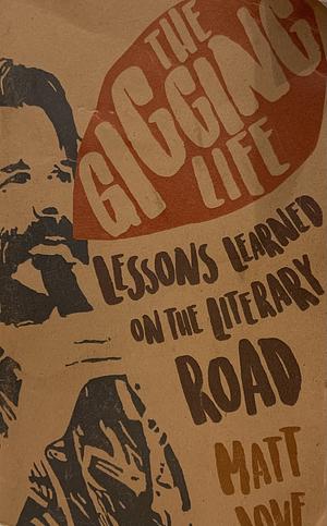 The Gigging Life: lessons learned on the literary road by Matt Love