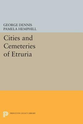 Cities and Cemeteries of Etruria by George Dennis