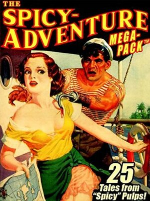 The Spicy-Adventure MEGAPACK ®: 25 Tales from the Spicy Pulps by Arthur Wallace, Victor Rousseau, Robert Leslie Bellem, Ellery Watson Calder, Atwater Culpepper