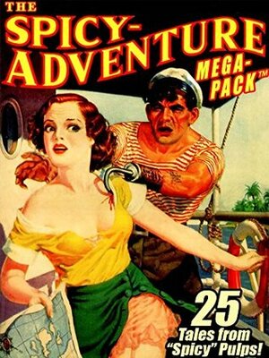 The Spicy-Adventure MEGAPACK ®: 25 Tales from the Spicy Pulps by Ellery Watson Calder, Victor Rousseau, Atwater Culpepper, Arthur Wallace, Robert Leslie Bellem