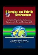 A Complex and Volatile Environment: The Doctrinal Evolution from Full Spectrum Operations to Unified Land Operations (ULO) - Warfighting Functions Including ISR, Battlespace, Operational Art, FSO by U. S. Government, Department of Defense (DoD), U. S. Military