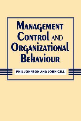 Johnson: Management Control (P) and Organizational Behaviour by Phil Johnson, John Gill