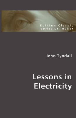 Lessons in Electricity by John Tyndall