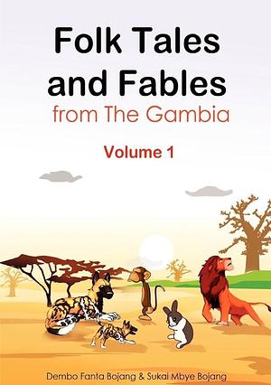 Folk Tales and Fables from The Gambia, Volume 1 by Dembo Fanta Bojang