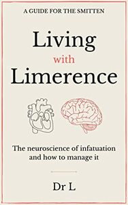 Living with limerence: A guide for the smitten by Dr L