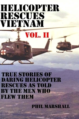 Helicopter Rescues Vietnam Vol II by Phil Marshall