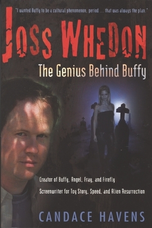 Joss Whedon: The Genius Behind Buffy by Candace Havens