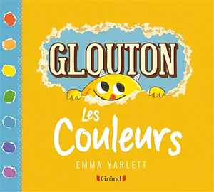 Glouton : Les couleurs by Emma Yarlett