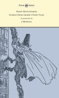 Happy Hour Stories - Stories From Grimm's Fairy Tales - Illustrated by J Monsell by Jacob Grimm