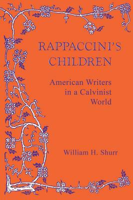 Rappaccini's Children: American Writers in a Calvinist World by William H. Shurr